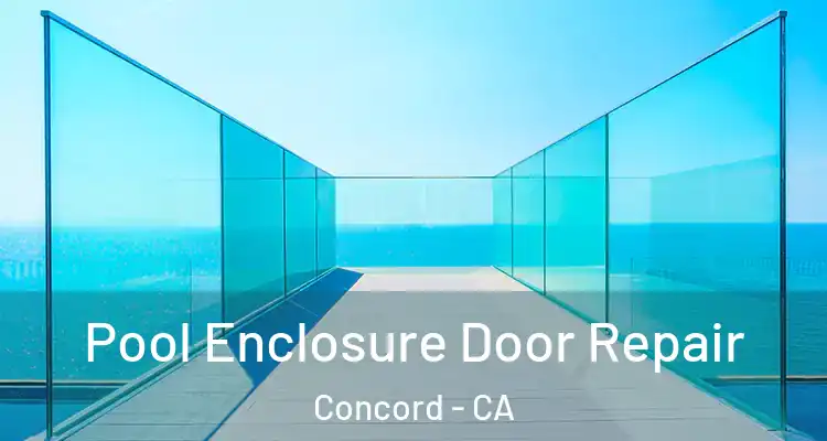  Pool Enclosure Door Repair Concord - CA